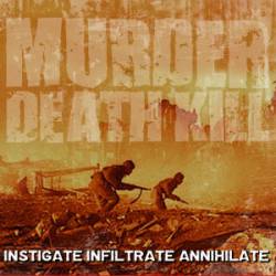 Murder Death Kill : Instigate Infiltrate Annihilate